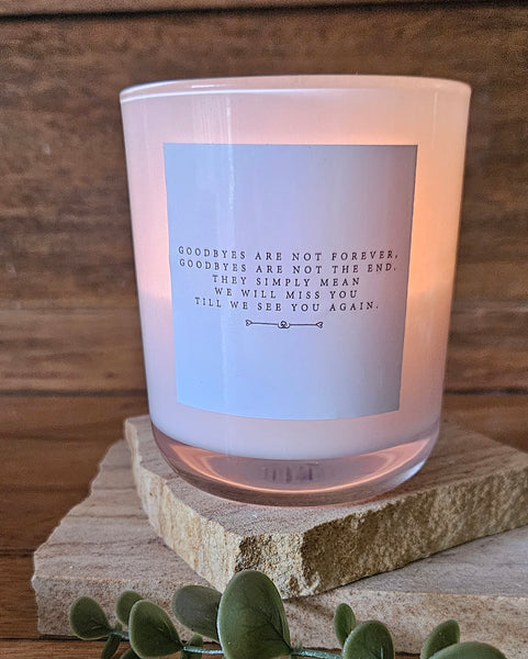 Memorial Style Soy Candle - Goodbyes are not forever. Goodbyes are not the end